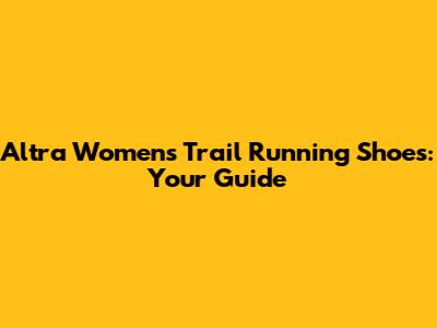 Altra Women's Trail Running Shoes: Your Guide