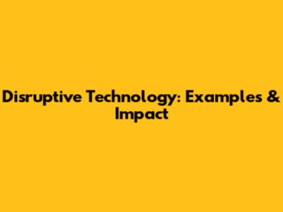 Disruptive Technology: Examples & Impact
